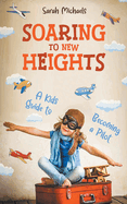 Soaring to New Heights: A Kid's Guide to Becoming a Pilot