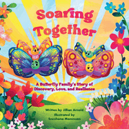 Soaring Together: A Butterfly Family's Story of Discovery, Love, and Resilience