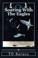 Soaring With The Eagles: Autobiography of TD Barnes