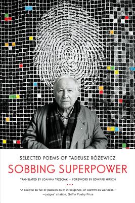 Sobbing Superpower: Selected Poems of Tadeusz Rozewicz - Rzewicz, Tadeusz, and Trzeciak, Joanna (Translated by), and Hirsch, Edward (Foreword by)