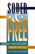 Sober and Free: Making Your Recovery Work for You