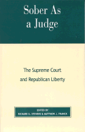 Sober as a Judge: The Supreme Court and Republican Liberty - Franck, Matthew J, and Stevens, Richard G (Editor), and Franck, Mathew J (Editor)