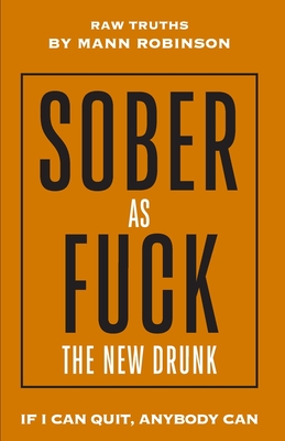 Sober as Fuck: The New Drunk - Robinson, Mann