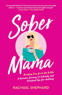 Sober Mama: Breaking Free from the Bottle: A Woman's Journey to Sobriety and Practical Tips for Quitting