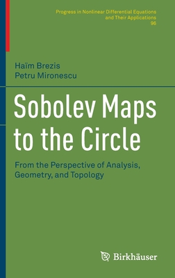 Sobolev Maps to the Circle: From the Perspective of Analysis, Geometry, and Topology - Brezis, Haim, and Mironescu, Petru