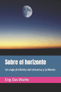 Sobre el horizonte: Un viaje al infinito del Universo y la Mente