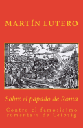 Sobre el papado de Roma: Contra el famos?simo romanista de Leipzig