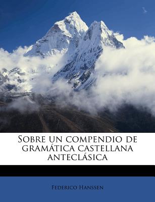 Sobre un compendio de gramtica castellana anteclsica - Hanssen, Federico