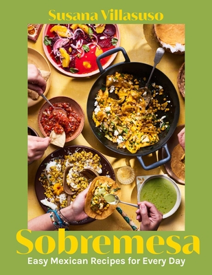 Sobremesa: Easy Mexican Recipes for Every Day - Villasuso, Susana, Chef