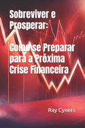 Sobreviver e Prosperar: Como se Preparar para a Pr?xima Crise Financeira