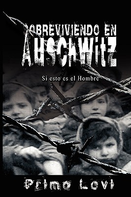 Sobreviviendo En Auschwitz - Si Esto Es El Hombre / Survival in Auschwitz - If This Is a Man - Levi, Primo