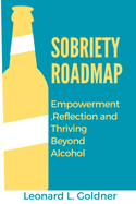 Sobriety Roadmap: Empowerment, Reflections and Thriving Beyond Alcohol