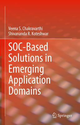 SOC-Based Solutions in Emerging Application Domains - Chakravarthi, Veena S., and Koteshwar, Shivananda R.
