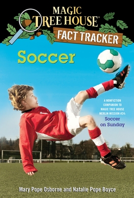 Soccer: A Nonfiction Companion to Magic Tree House Merlin Mission #24: Soccer on Sunday - Osborne, Mary Pope, and Boyce, Natalie Pope