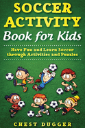 Soccer Activity Book for Kids: Have Fun and Learn Soccer through Activity And Puzzles