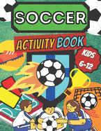 Soccer Activity Book Kids 6 -12: Sport Fans Color and Activity Mazes, Word Search, Crosswords Art & Crafts & Hobby Futbol Players Home, School Indoor Training & Practice Smart, Healthy Kids Playing