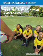 Soccer Coaching Curriculum for 3-8 year old players - volume 1