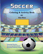 Soccer: Coloring & Activity Book (Extended): Soccer Is a Beloved Sport That Is Played All Around the World. Whether Your Child Is a Seasoned Player or Is Brand New to the Game, Help Enrich Their Life with This Coloring and Activity Book That Will Inspire