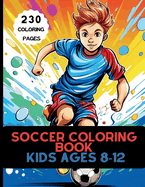 Soccer Coloring Book for Kids Ages 8-12: How Coloring Can Make You a Soccer Star!