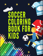Soccer Coloring Book for Kids: Awesome Color and Activity Sports Book for all Kids - A Creative Sports Workbook with Illustrated Kids Book