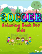 Soccer Coloring Book For Kids: Grate Color and Activity Sports Book for all Kids - A Creative Sports Workbook with Illustrated Kids Book