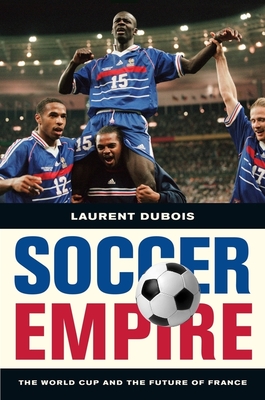 Soccer Empire: The World Cup and the Future of France - DuBois, Laurent