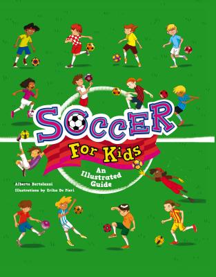 Soccer for Kids: An Illustrated Guide - Bertolazzi, Alberto
