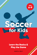 Soccer for Kids: Learn the Basics & Play the Game