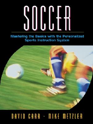 Soccer: Mastering the Basics with the Personalized Sports Instruction System (a Workbook Approach) - Carr, David, and Metzler, Michael W