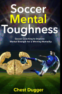 Soccer Mental Toughness: Soccer Coaching to Improve Mental Toughness for a Winning Mentality
