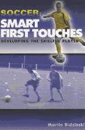 Soccer: Smart First Touches: Developing the Skillful Player