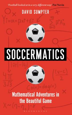 Soccermatics: Mathematical Adventures in the Beautiful Game - Sumpter, David
