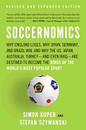 Soccernomics: Why England Loses, Why Germany and Brazil Win, and Why the U.S., Japan, Australia, Turkey -- And Even Iraq -- Are Destined to Become the Kings of the World's Most Popular Sport