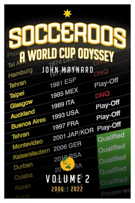 Socceroos Odyssey: A World Cup Odyssey, Volume 2, 2006-2022 - Maynard, John