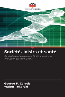 Soci?t?, loisirs et sant? - Zarotis, George F, and Tokarski, Walter