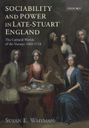 Sociability and Power in Late Stuart England: The Cultural Worlds of the Verneys 1660-1720