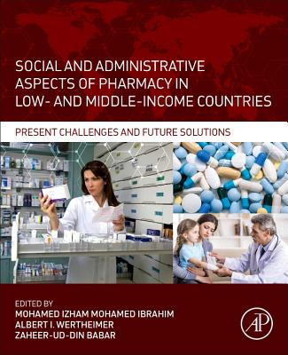 Social and Administrative Aspects of Pharmacy in Low- and Middle-Income Countries: Present Challenges and Future Solutions - Ibrahim, Mohamed Izham Mohamed (Editor), and Wertheimer, Albert I. (Editor), and Babar, Zaheer-Ud-Din (Editor)