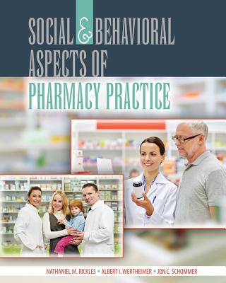 Social and Behavioral Aspects of Pharmacy Practice - Rickles, Nathaniel, and Wertheimer, Albert, and Schommer, Jon