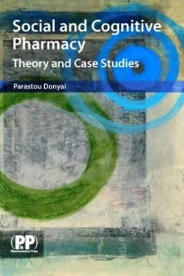 Social and Cognitive Pharmacy: Theory and Case Studies - Donyai, Parastou