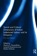 Social and Cultural Dimensions of Indian Indentured Labour and its Diaspora: Past and Present