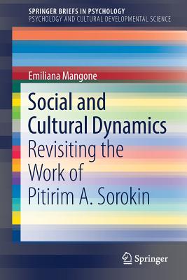 Social and Cultural Dynamics: Revisiting the Work of Pitirim A. Sorokin - Mangone, Emiliana