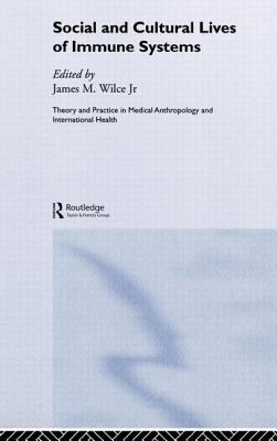 Social and Cultural Lives of Immune Systems - Wilce, James M, Jr. (Editor)