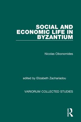 Social and Economic Life in Byzantium - Oikonomides, Nicolas, and Zachariadou, Elizabeth