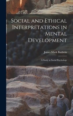 Social and Ethical Interpretations in Mental Development; A Study in Social Psychology - Baldwin, James Mark