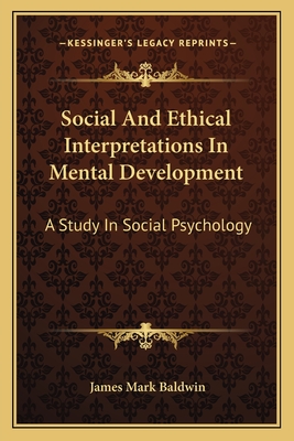 Social And Ethical Interpretations In Mental Development: A Study In Social Psychology - Baldwin, James Mark