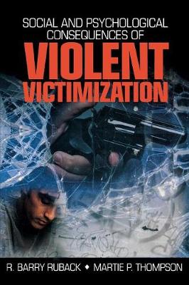 Social and Psychological Consequences of Violent Victimization - Ruback, R Barry, and Thompson, Martie P