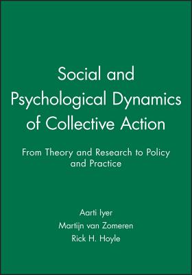Social and Psychological Dynamics of Collective Action: From Theory and Research to Policy and Practice - Iyer, Aarti (Editor), and Van Zomeren, Martijn (Editor), and Hoyle, Rick H (Editor)