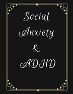 Social Anxiety and ADHD Workbook: Ideal and Perfect Gift for Social Anxiety and ADHD Workbook Best gift for You, Parent, Wife, Husband, Boyfriend, Girlfriend Gift Workbook and Notebook Best Gift Ever