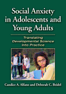 Social Anxiety in Adolescents and Young Adults: Translating Developmental Science Into Practice