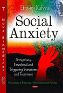 Social Anxiety: Perceptions, Emotional & Triggering Symptoms & Treatment